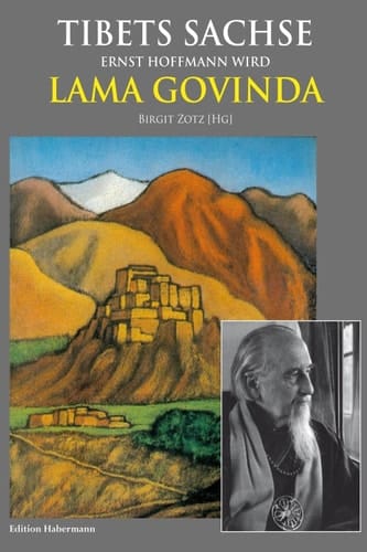 Tibets Sachse Ernst Hoffmann wird Lama Govinda