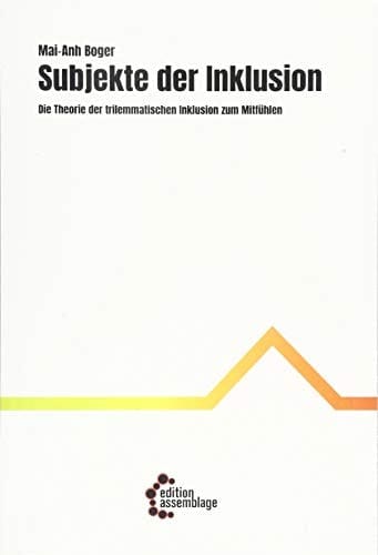 Subjekte der Inklusion die Theorie der trilemmatischen Inklusion zum Mitfühlen