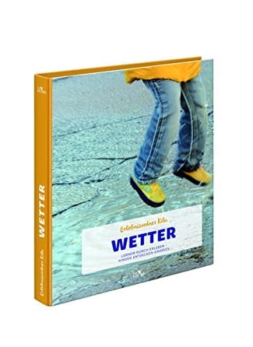 Erlebnisordner Kita - Wetter Lernen durch Erleben - Kinder entdecken Großes