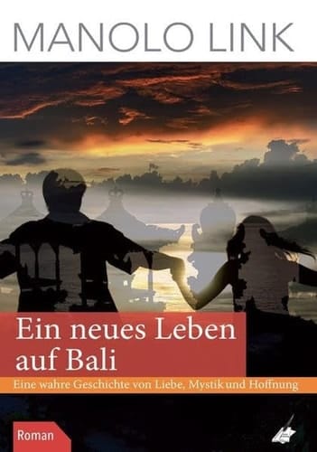 Ein neues Leben auf Bali Eine wahre Geschichte von Liebe, Mystik und Hoffnung