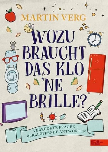 Wozu braucht das Klo 'ne Brille? Verrückte Fragen - verblüffende Antworten