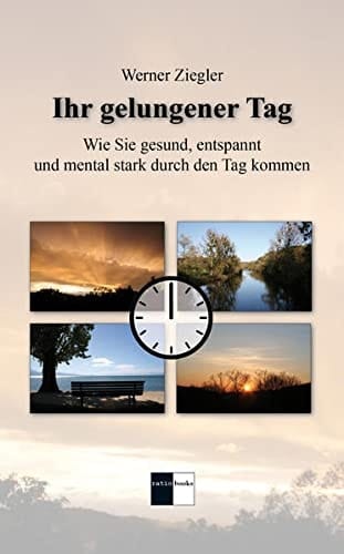 Ihr gelungener Tag wie Sie gesund, entspannt und mental stark durch den Tag kommen