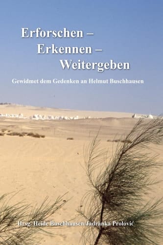 Erforschen – Erkennen – Weitergeben Gewidmet dem Gedenken an Helmut Buschhausen