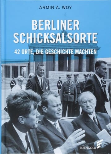 Berliner Schicksalsorte 42 Orte, die Geschichte machten