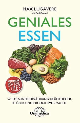 Geniales Essen Wie gesunde Ernährung glücklicher, klüger und produktiver macht