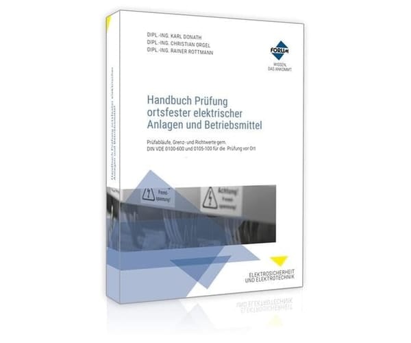 Handbuch Prüfung ortsfester elektrischer Anlagen und Betriebsmittel Prüfabläufe, Grenz- und Richtwerte gem. DIN VDE 0100-600 und 0105-100 für die Prüfung vor Ort