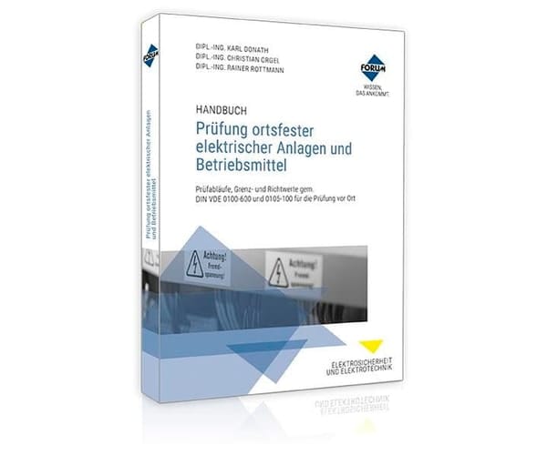 Handbuch Prüfung ortsfester elektrischer Anlagen und Betriebsmittel Prüfabläufe, Grenz- und Richtwerte gem. DIN VDE 0100-600 und 0105-100 für die Prüfung vor Ort