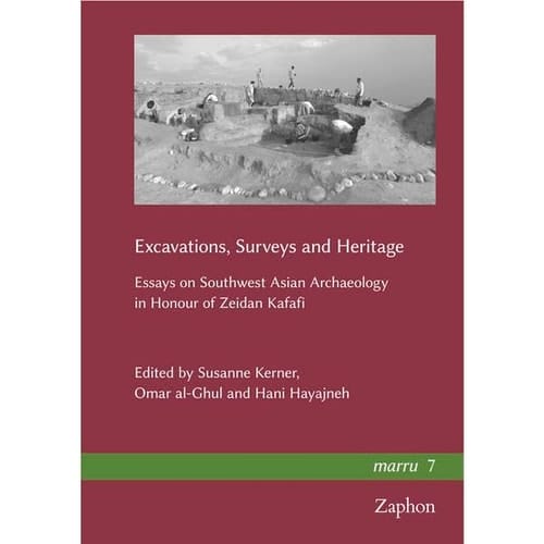 Excavations, Surveys and Heritage Essays on Southwest Asian Archaeology in Honour of Zeidan Kafafi