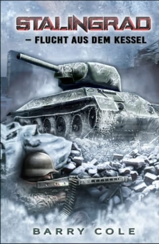 Stalingrad – Flucht aus dem Kessel: Historischer Roman über das Schicksal eines deutschen Soldaten im 2. Weltkrieg (German Edition)