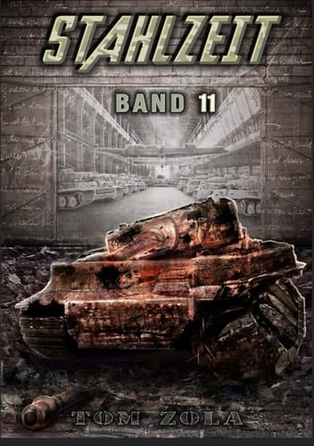STAHLZEIT Band 11: "Zeitenwende" – Der andere 2. Weltkrieg (Stahlzeit - Alternativweltgeschichte über einen anderen 2. Weltkrieg) (German Edition)