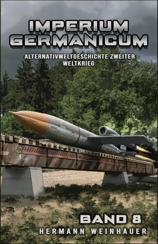 Imperium Germanicum – Alternativweltgeschichte Zweiter Weltkrieg Band 8: Die neue Ordnung (Imperium Germanicum - Der alternative 2. Weltkrieg)