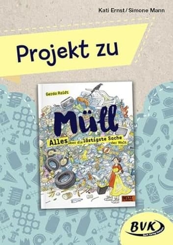 Projekt zu Gerda Raidt, Müll - alles über die lästigste Sache der Welt