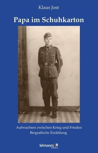 Papa im Schuhkarton Aufwachsen zwischen Krieg und Frieden - Biografische Erzählung