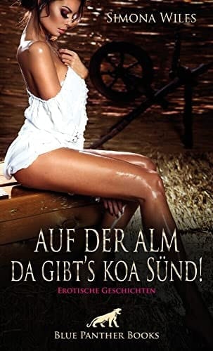 Auf der Alm da gibt's koa Sünd erotische Geschichten