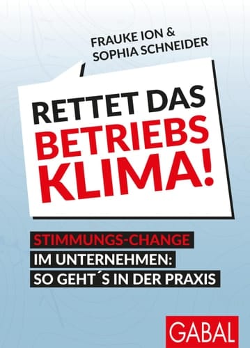 Rettet das Betriebsklima! Stimmungs-Change im Unternehmen: so geht's in der Praxis