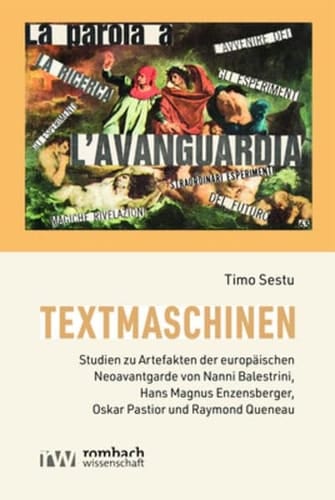 Textmaschinen Studien zu Artefakten der europäischen Neoavantgarde von Nanni Balestrini, Hans Magnus Enzensberger, Oskar Pastior und Raymond Queneau