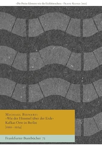 "Wie der Himmel über der Erde" Kafkas Orte in Berlin (1910-1924)