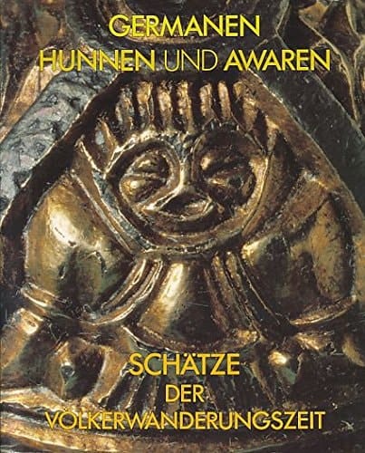 Germanen, Hunnen und Awaren: Schätze der Völkerwanderungszeit : Germanisches Nationalmuseum, Nürnberg, 12. Dezember 1987 bis 21. Februar 1988 : ... Nationalmuseums Nürnberg) (German Edition)
