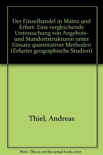 Der Einzelhandel in Mainz und Erfurt eine vergleichende Untersuchung von Angebots- und Standortstrukturen unter Einsatz quantitativer Methoden