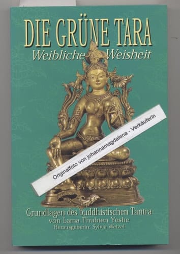 Die Grüne Tara weibliche Weisheit ; Grundlagen des buddhistischen Tantra
