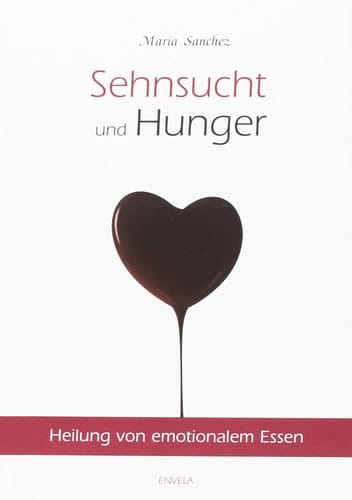 Sehnsucht und Hunger Heilung von emotionalem Essen