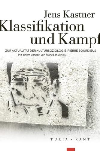 Klassifikation und Kampf zur Aktualität der Kultursoziologie Pierre Bourdieus