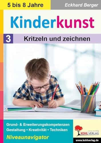 Kinderkunst / Band 3: Kritzeln & zeichnen Grund- & Erweiterungskompetenzen in Gestaltung, Kreativität & Techniken
