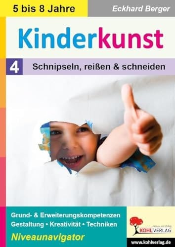 Kinderkunst / Band 4: Schnipseln, reißen & schneiden Grund- & Erweiterungskompetenzen in Gestaltung, Kreativität & Techniken