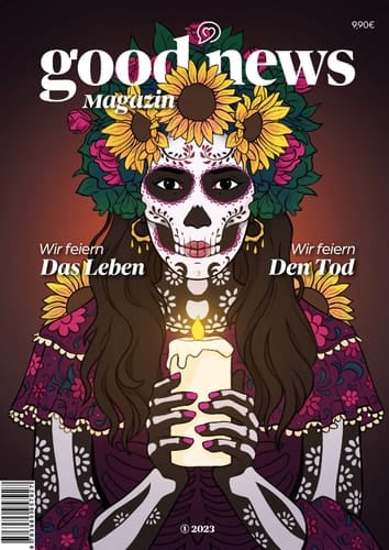 Good News Magazin 23/1 Wir feiern das Leben – Wir feiern den Tod
