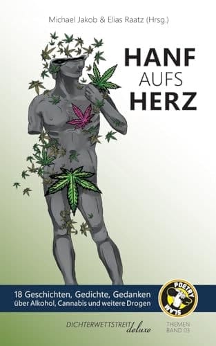 Hanf aufs Herz 18 Geschichten, Gedichte, Gedanken über Alkohol, Cannabis und weitere Drogen