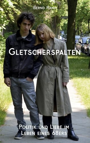 Gletscherspalten Politik und Liebe im Leben eines 68ers