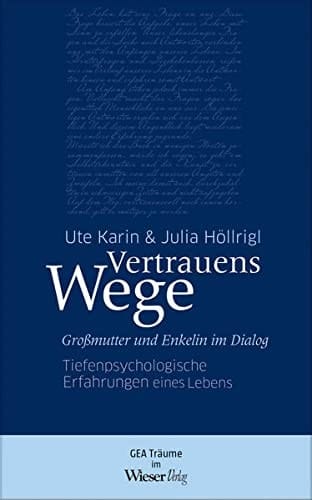Vertrauenswege Großmutter und Enkelin im Dialog : tiefenpsychologische Erfahrungen eines Lebens