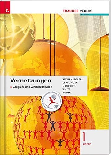 Vernetzungen - Geografie und Wirtschaftskunde BAFEP / Peter Atzmanstofer, Manfred Derflinger, Gottfried Menschik, Judith White, Rosa Huber