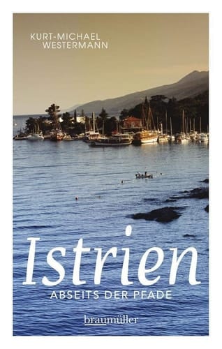 Istrien abseits der Pfade ein anderer Blick auf die größte Halbinsel der Adria und die Welt der Kvarner-Bucht