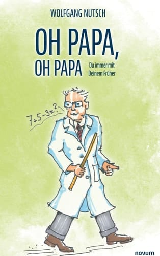 Oh Papa, oh Papa Du immer mit Deinem Früher