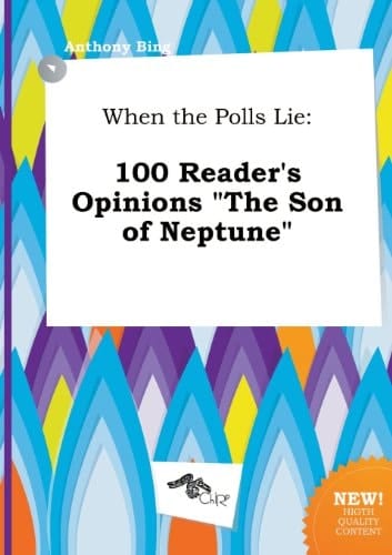 When the Polls Lie: 100 Reader's Opinions the Son of Neptune