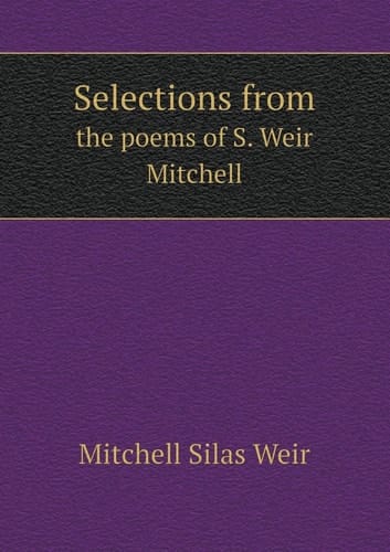 Selections from the poems of S. Weir Mitchell