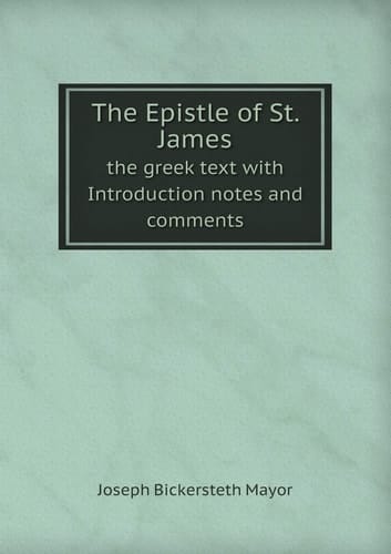 The Epistle of St. James the Greek Text with Introduction Notes and Comments