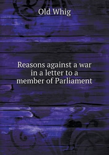 Reasons against a war in a letter to a member of Parliament