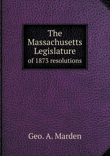 The Massachusetts Legislature of 1873 resolutions