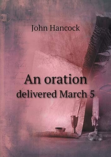 An oration delivered March 5