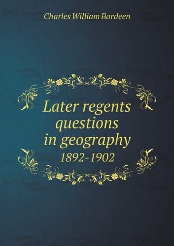 Later regents questions in geography 1892-1902