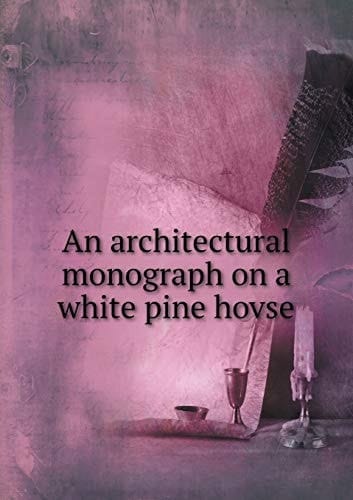 An architectural monograph on a white pine hovse