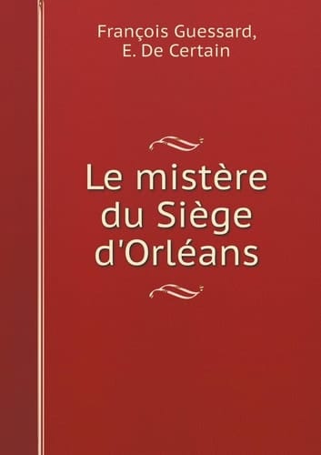 Le mistère du Siège d'Orléans (French Edition)