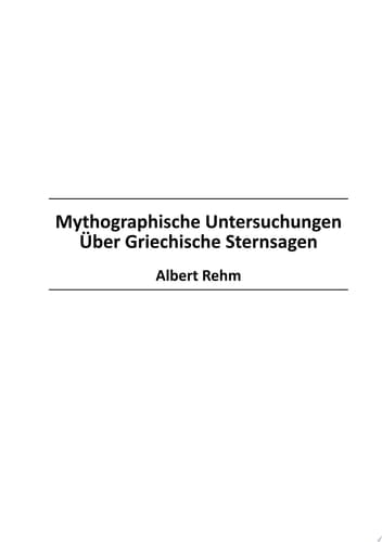 Mythographische Untersuchungen ?ber Griechische Sternsagen