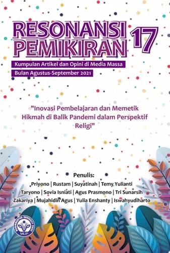 Resonansi Pemikiran ke-17: “Inovasi Pembelajaran dan Memetik Hikmah di Balik Pandemi dalam Perspektif Religi” Kumpulan Artikel dan Opini di Media Massa Agustus – September 2021
