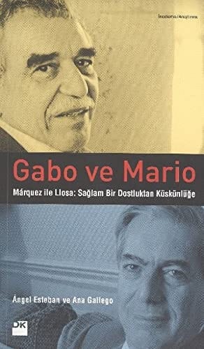Gabo ve Mario Marquez ile Llosa : sağlam bir dostluktan küskünlüğe