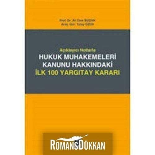 Açıklayıcı notlarla hukuk muhakemeleri kanunun hakkındaki ilk 100 Yargıtay kararı