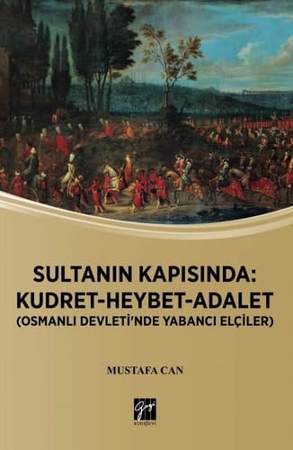 Sultanin Kapisinda Kudret-heybet-adalet : (Osmanli devleti'nde yabanci elçiler)