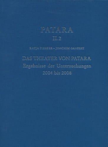 Das Theater von Patara Ergebnisse der Untersuchungen 2004 bis 2008